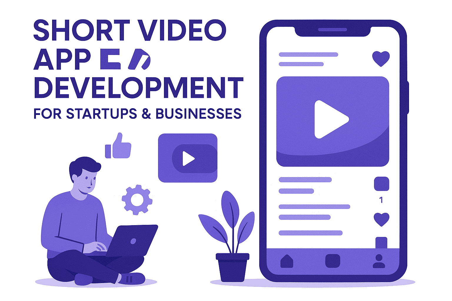 Short Video App Development for Startups & Businesses