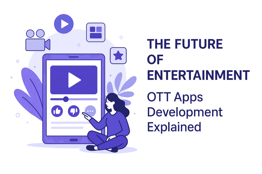The Future of Entertainment – OTT Apps Development Explained